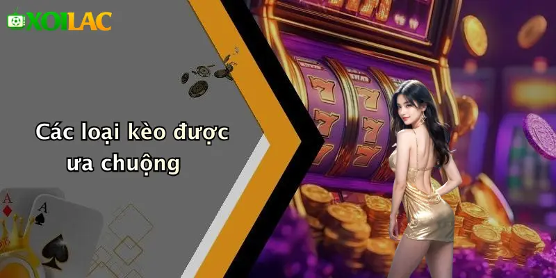 Các loại kèo được ưa chuộng