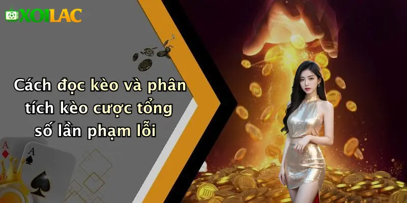 Kèo Cược Tổng Số Lần Phạm Lỗi: Hướng Dẫn Chơi Và Mẹo Thắng 3 Cách đọc kèo và phân tích kèo cược tổng số lần phạm lỗi