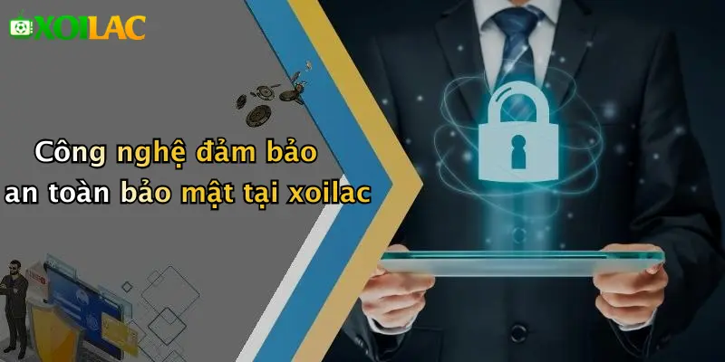 Chính Sách Bảo Mật 3 Công nghệ đảm bảo an toàn bảo mật tại xoilac
