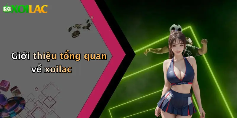 xoilac 75 Giới thiệu tổng quan về xoilac