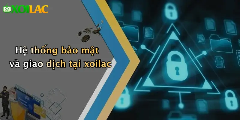 xoilac 78 Hệ thống bảo mật và giao dịch tại xoilac