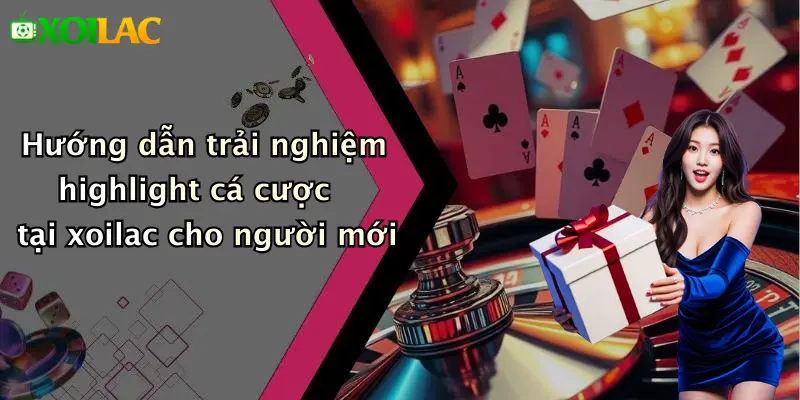 Hướng dẫn trải nghiệm highlight cá cược tại xoilac cho người mới
