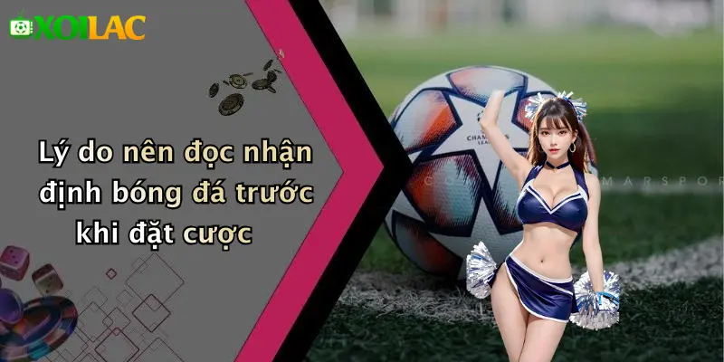 Nhận Định Bóng Đá 1 Lý do nên đọc nhận định bóng đá trước khi đặt cược