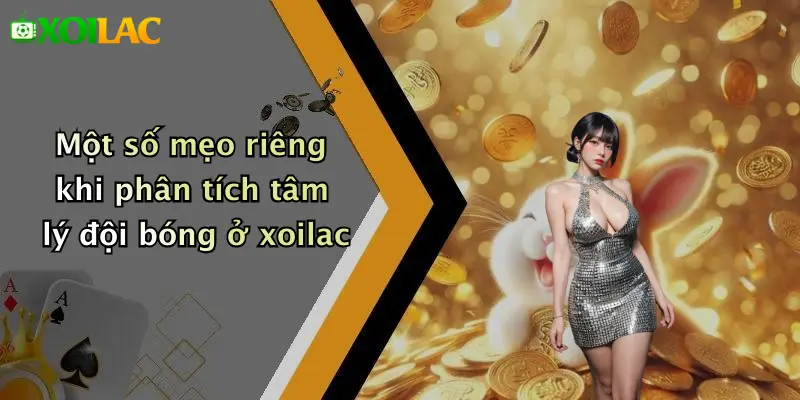 Mẹo Chọn Kèo Dựa Trên Tâm Lý Đội Bóng: Bí Kíp Chuẩn 5 Một số mẹo riêng khi phân tích tâm lý đội bóng ở xoilac