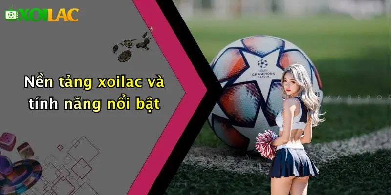 Kết Quả Bóng Đá 2 Nền tảng xoilac và tính năng nổi bật