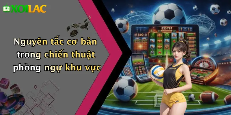 Chiến Thuật Bóng Đá Phòng Ngự Khu Vực: Phong Cách Xoilac 2 Nguyên tắc cơ bản trong chiến thuật phòng ngự khu vực