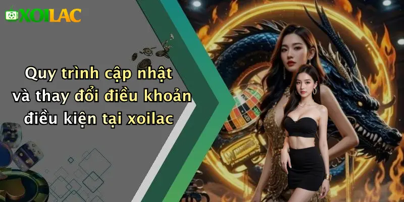 Điều Khoản Điều Kiện 3 Quy trình cập nhật và thay đổi điều khoản điều kiện tại xoilac