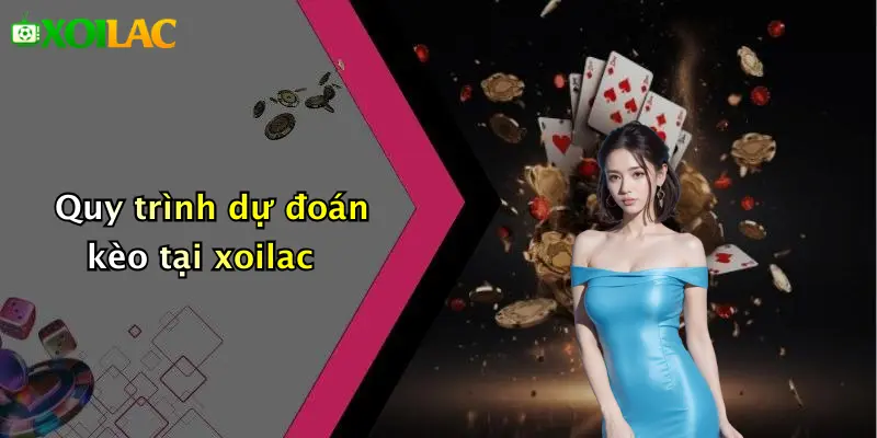 Quy trình dự đoán kèo tại xoilac