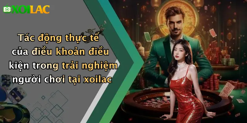 Điều Khoản Điều Kiện 4 Tác động thực tế của điều khoản điều kiện trong trải nghiệm người chơi tại xoilac