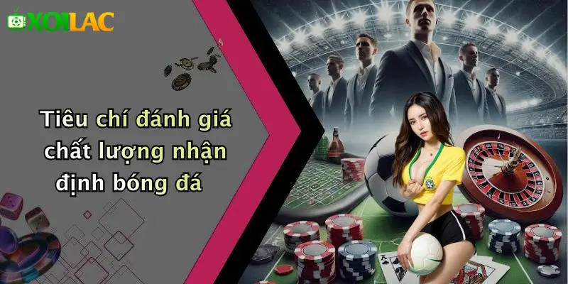 Nhận Định Bóng Đá 3 Tiêu chí đánh giá chất lượng nhận định bóng đá