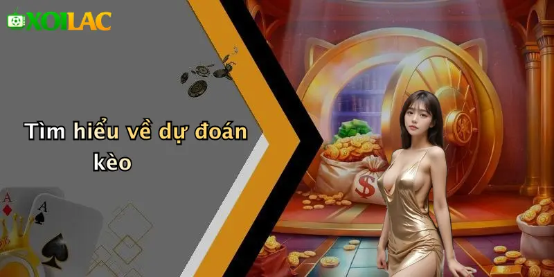 Tìm hiểu về dự đoán kèo