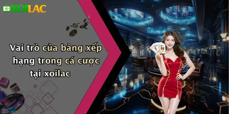 Bảng Xếp Hạng 3 Vai trò của bảng xếp hạng trong cá cược tại xoilac