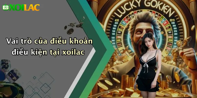 Điều Khoản Điều Kiện 1 Vai trò của điều khoản điều kiện tại xoilac