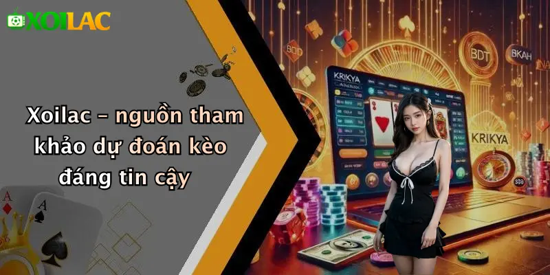 Xoilac – nguồn tham khảo dự đoán kèo đáng tin cậy