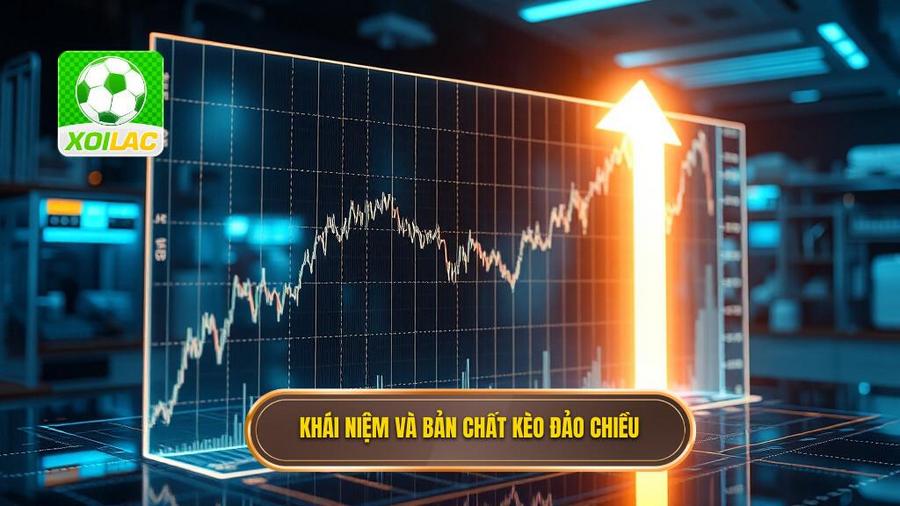 Kèo đảo chiều: Nghệ thuật bắt đỉnh đáy và chiến lược chinh phục nhà cái 2 1. Khái niệm và bản chất kèo đảo chiều
