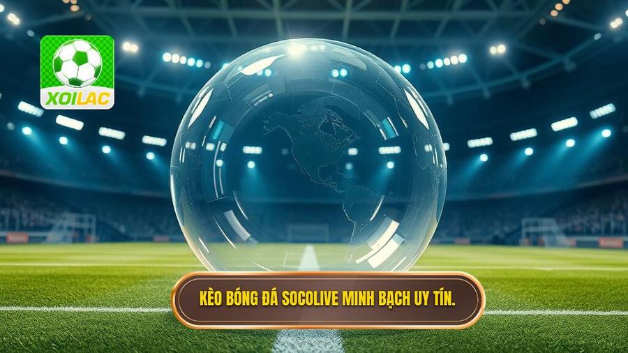 Kèo bóng đá Socolive: Phân tích chuyên sâu và bí quyết chiến thắng từ chuyên gia 2 Kèo bóng đá Socolive là gì? Sức hút đến từ sự minh bạch