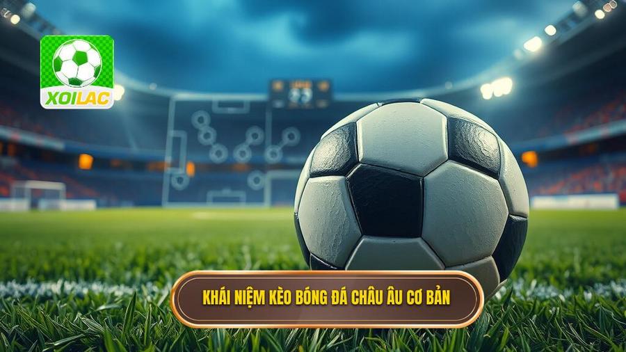 Kèo Bóng Đá Châu Âu: Cẩm Nang Toàn Tập Và Chiến Thuật Chinh Phục Đỉnh Cao 2 Kèo bóng đá Châu Âu là gì? Khái niệm cơ bản cho người mới