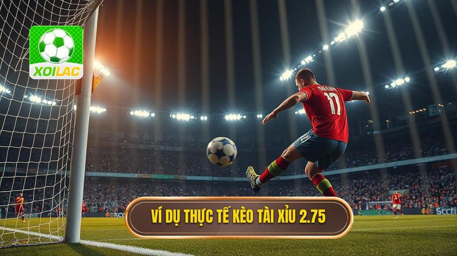 Kèo tài xỉu 2.75 là gì? Giải mã chi tiết và chiến thuật chơi bất bại 4 Ví dụ minh họa thực tế về kèo tài xỉu 2.75 là gì
